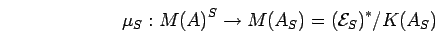 \begin{displaymath}{\mu}_{S} : {M(A)}^{S} \rightarrow M({A}_{S})={({{\cal E}}_{S})}^*/K({A}_{S})\end{displaymath}