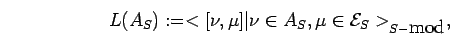 \begin{displaymath}L({A}_{S}):=<[\nu,\mu ]\vert \nu \in {A}_{S}, \mu \in {{\cal E}}_{S}
>_{S
-\mbox{mod}},\end{displaymath}