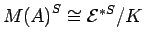 ${M(A)}^{S}\cong {{{\cal E}}^*}^{S}/ K$