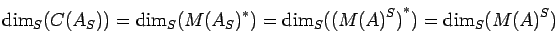 \begin{displaymath}
{\rm dim}_{S}{(C({A}_{S}))}=
{\rm dim}_{S}{({M({A}_{S})}^*)}=
{\rm dim}_{S}{({({M(A)}^{S})}^*)}={\rm dim}_{S}{({M(A)}^{S})}
\end{displaymath}