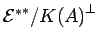 ${{{\cal E}}^*}^*/{K(A)}^{\bot}$