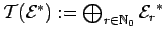 ${\cal T}({{\cal E}}^*):=\bigoplus_{r \in
{\mathbb{N}}_0}{{\cal E}_r}^*$