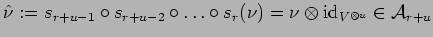 $\hat{\nu}:=s_{r+u-1} \circ s_{r+u-2} \circ \ldots \circ s_{r}(\nu) =
\nu \otimes {\rm id}_{V^{\otimes u}} \in {\cal A}_{r+u}$