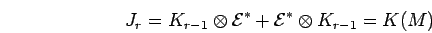 \begin{displaymath}J_r=K_{r-1}\otimes {{\cal E}}^*+ {{\cal E}}^*\otimes K_{r-1}=
K(M) \end{displaymath}