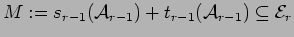 $M:=s_{r-1}({\cal A}_{r-1}) + t_{r-1}({\cal A}_{r-1}) \subseteq
{\cal E}_r$