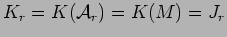 $K_r =K({\cal A}_r)=K(M)=J_r$