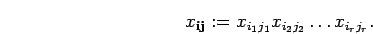 \begin{displaymath}x_{{\bf i} {\bf j}}:=x_{i_1 j_1}x_{i_2 j_2}\ldots
x_{i_r j_r}. \end{displaymath}