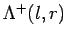 $\Lambda^+(l, r)$