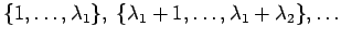 $\{1, \ldots , \lambda_1 \}, \; \{\lambda_1+1, \ldots , \lambda_1+\lambda_2\},
\ldots $