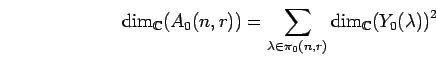 \begin{displaymath}
{\rm dim}_{{\mathbb{C}}}{(A_0(n,r))}=
\sum_{\lambda\in \pi_0(n,r)} {\rm dim}_{{\mathbb{C}}}{(Y_0(\lambda))}^2
\end{displaymath}