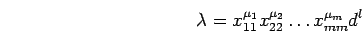 \begin{displaymath}\lambda=x_{1 1}^{\mu_1}x_{2 2}^{\mu_2} \ldots x_{m m}^{\mu_m} d^l
\end{displaymath}