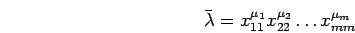 \begin{displaymath}\bar{\lambda}=x_{1 1}^{\mu_1}x_{2 2}^{\mu_2} \ldots x_{m m}^{\mu_m}
\end{displaymath}