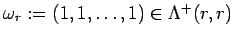 $\omega_r:=(1,1, \ldots , 1)\in
\Lambda^+(r, r)$