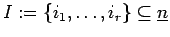 $I:=\{i_1, \ldots , i_r\}\subseteq \underline{n}$