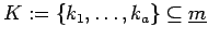 $K:=\{k_1, \ldots, k_a\}\subseteq\underline{m}$