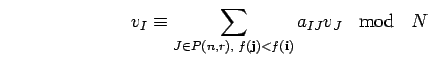 \begin{displaymath}v_{I}\equiv
\sum_{J\in P({n},{r}), \; f({\bf j})<f({\bf i})}a_{IJ}v_{J} \;\; \mbox{
mod }
\;\; N \end{displaymath}