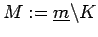 $M:=\underline{m}\backslash K$