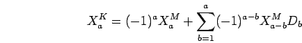 \begin{displaymath}X^K_a=(-1)^aX^M_a+\sum_{b=1}^a (-1)^{a-b}X^M_{a-b}D_b\end{displaymath}