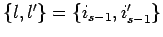 $\{l, l'\}=\{i_{s-1}, i_{s-1}'\}$