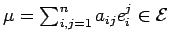 $\mu =\sum_{i,j=1}^n a_{ij}e_{i}^{ j}\in {\cal E}$