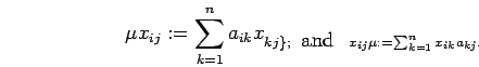 \begin{displaymath}
\mu x_{i j} :=\sum_{k=1}^n a_{ik}x_{kj \}; \; \mbox{ and } \; \;
x_{i j}\mu :=\sum_{k=1}^n x_{i k}a_{kj}.
\end{displaymath}