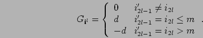 \begin{displaymath}
G_{{\bf i}^l}=\left\{\begin{array}{ll}
0 & i_{2l-1}'\neq i_{...
..._{2l}\leq m\\
-d & i_{2l-1}'= i_{2l}> m
\end{array} \right. .
\end{displaymath}