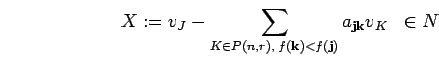 \begin{displaymath}X:=v_{J}-
\sum_{K\in P({n},{r}), \; f({\bf k})<f({\bf j})}a_{{\bf j}{\bf k}}v_{K} \;\; \in
N \end{displaymath}