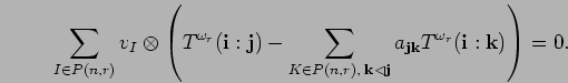 \begin{displaymath}\sum_{I\in P({n},{r})}v_{I}\otimes
\left(T^{\omega_r}({\bf i}...
...f j}}a_{{\bf j}{\bf k}}
T^{\omega_r}({\bf i}:{\bf k})\right)=0.\end{displaymath}