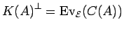 ${K(A)}^{\bot} ={\rm Ev}_{{\cal E}}(C(A))$