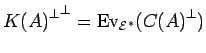 ${{K(A)}^{\bot}}^{\bot} ={\rm Ev}_{{{\cal E}}^*}({C(A)}^{\bot})$