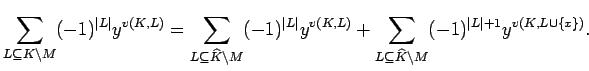 $\displaystyle \sum_{L\subseteq K\backslash M} (-1)^{\vert L\vert}y^{v(K,L)}=
\...
...{L\subseteq \widehat K\backslash M} (-1)^{\vert L\vert+1}y^{v(K,L\cup \{x\})}. $