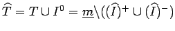 $ \widehat T=T \cup I^0=\underline{m}\backslash ((\widehat I)^+\cup(\widehat I)^-)$