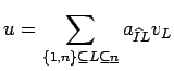 $\displaystyle u = \sum_{\{1,n\}\subseteq L \subseteq \underline{n}} a_{\widehat I L}v_{L}$