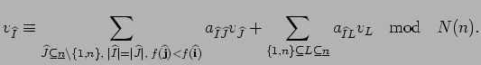 $\displaystyle v_{\widehat I}\equiv
\sum_{\widehat J\subseteq \underline{n}\bac...
...eq L\subseteq \underline{n}}a_{\widehat IL}v_{L} \;\;
\mbox{ mod }\;\; N(n). $