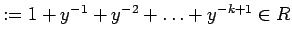 $ :=1+y^{-1}+y^{-2}+\ldots +y^{-k+1}\in R$