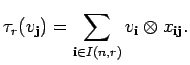 $\displaystyle \tau_{r} (v_{{\bf j}})=\sum_{{\bf i}\in I(n,r)}
v_{{\bf i}}\otimes x_{{\bf i} {\bf j}}. $