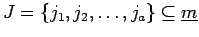 $ J=\{j_1, j_2, \ldots , j_a\}
\subseteq \underline{m}$