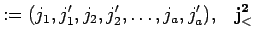 $\displaystyle := (j_1,j_1', j_2, j_2' , \ldots , j_a, j_a' ), \;\;\;
{{\bf {j}^2_{<}}}$