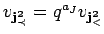 $ v_{{\bf {j}^2_{\prec}}}=q^{a_J}v_{{\bf {j}^2_{<}}}$