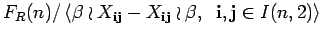 $ F_{R}(n)/\left< \beta\wr X_{{\bf i} {\bf j}}-X_{{\bf i} {\bf j}}\wr \beta,\;\; {\bf i},{\bf j} \in I(n,2)\right>$