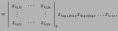 $\displaystyle = {\left \vert\begin{array}{ccc}
 x_{i_1 j_1} & \cdots & x_{i_1 j...
...} \right \vert}_q x_{i_{t+1} j_{t+1}}x_{i_{t+2} j_{t+2}}\ldots x_{i_{r} j_{r}},$