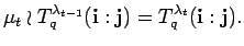 $\displaystyle \mu_t\wr T^{\lambda_{t-1}}_q({\bf i}:{\bf j})=
T^{\lambda_t}_q({\bf i}:{\bf j}). $