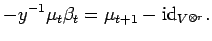 $\displaystyle -y^{-1}\mu_t\beta_t = \mu_{t+1} -{\rm id}_{V^{\otimes r}} .$