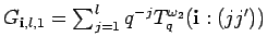 $ G_{{\bf i}, l,1}=\sum_{j=1}^lq^{-j}
T^{\omega_2}_q({\bf i}:(jj'))$