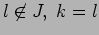 $ l \not \in J,\;
k=l$