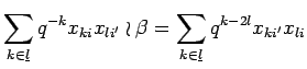 $\displaystyle \sum_{k\in \underline{l}}q^{-k}x_{k i}x_{l i'} \wr \beta =
\sum_{k\in \underline{l}}q^{k-2l}x_{k i'}x_{l i}
$