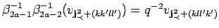 $ \beta_{2a-1}^{-1}\beta_{2a-2}^{-1}(v_{{\bf {j}^2_{\prec}}+(kk'll')})
=q^{-2}v_{{\bf {j}^2_{\prec}}+(kll'k')}$