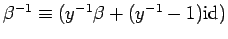 $ \beta^{-1}\equiv (y^{-1}\beta+ (y^{-1} -1) {\rm id}_{})$