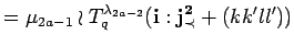 $\displaystyle = \mu_{2a-1}
 \wr T^{\lambda_{2a-2}}_q({\bf i}:{\bf {j}^2_{\prec}}+(kk'll'))$