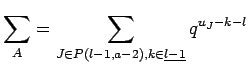 $\displaystyle \sum_A = \sum_{J\in P({l-1},{a-2}), k \in \underline{l-1}} q^{u_J -k-l}$